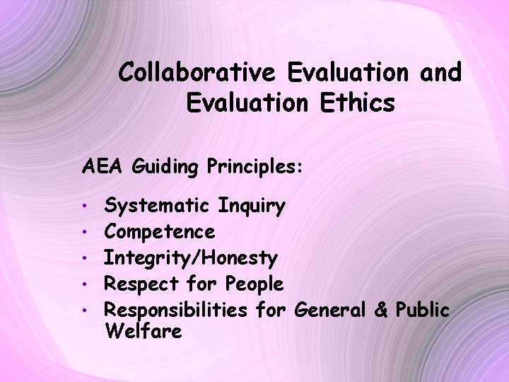 Collaborative Evaluation and Evaluation Ethics AEA Guiding Principles: • • • Systematic Inquiry Competence