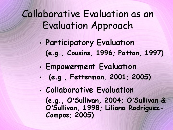 Collaborative Evaluation as an Evaluation Approach • Participatory Evaluation (e. g. , Cousins, 1996;