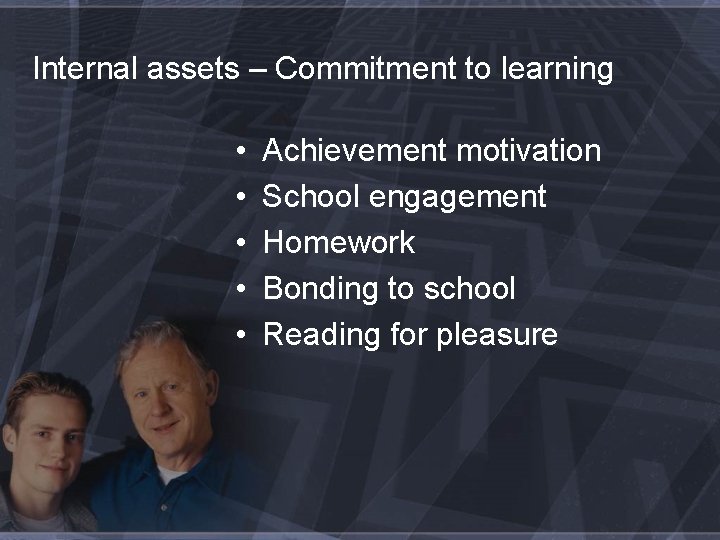 Internal assets – Commitment to learning • • • Achievement motivation School engagement Homework