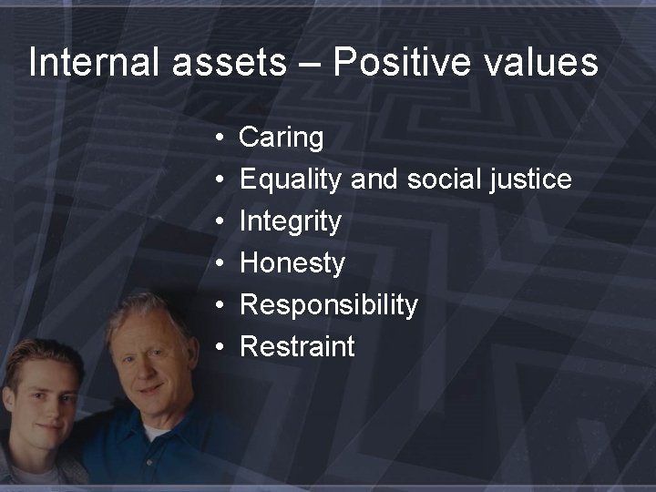 Internal assets – Positive values • • • Caring Equality and social justice Integrity