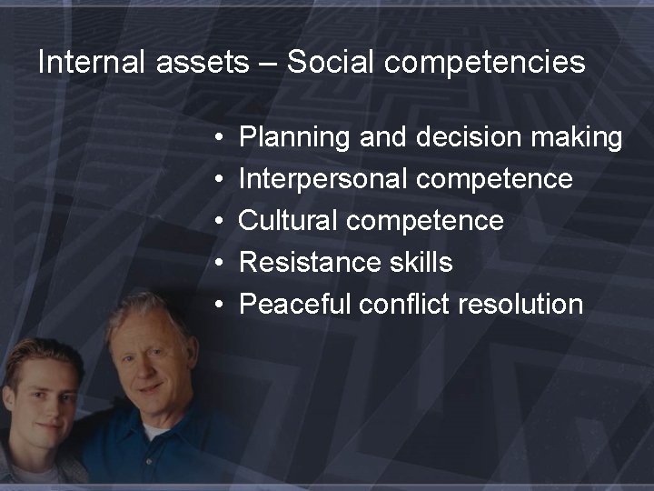 Internal assets – Social competencies • • • Planning and decision making Interpersonal competence