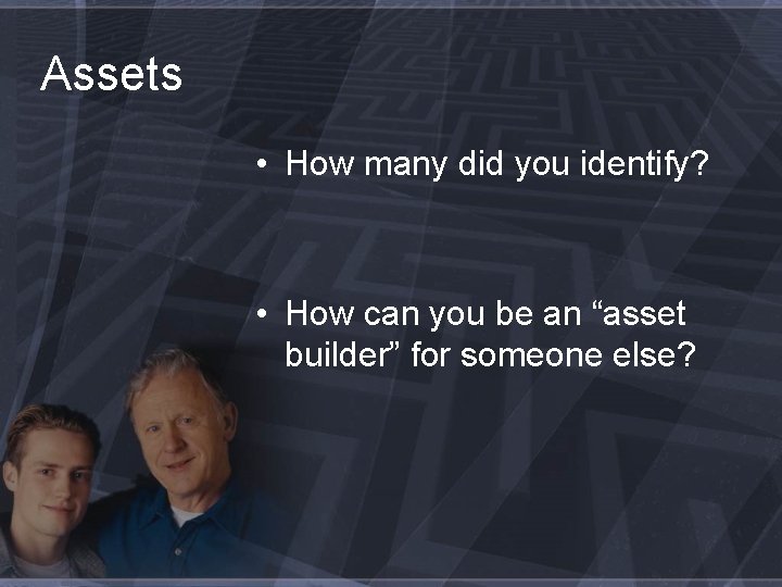 Assets • How many did you identify? • How can you be an “asset