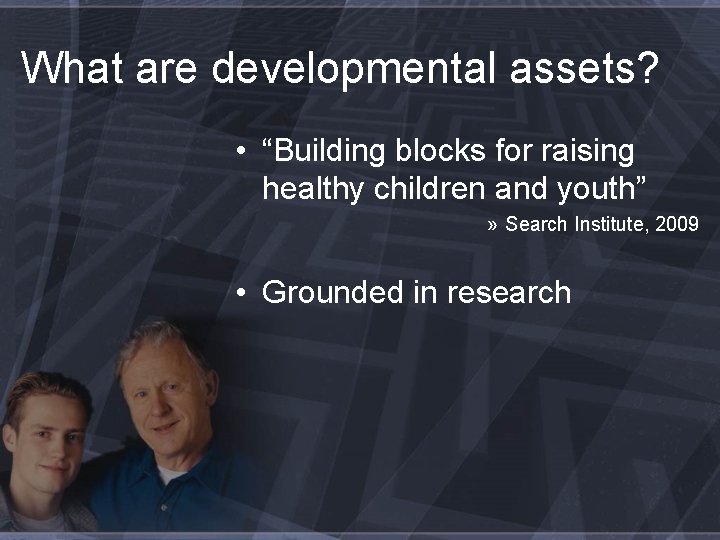 What are developmental assets? • “Building blocks for raising healthy children and youth” »