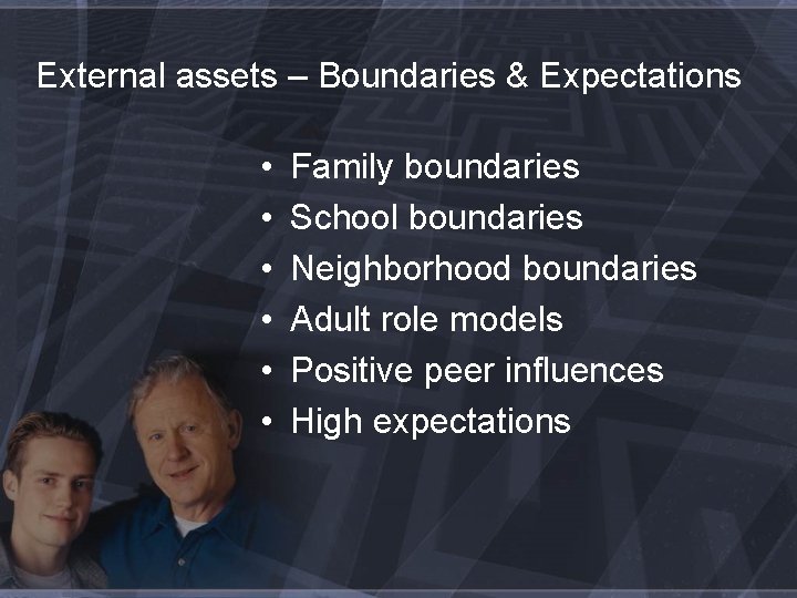 External assets – Boundaries & Expectations • • • Family boundaries School boundaries Neighborhood