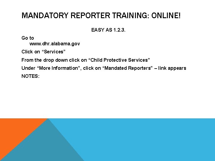 MANDATORY REPORTER TRAINING: ONLINE! EASY AS 1. 2. 3. Go to www. dhr. alabama.