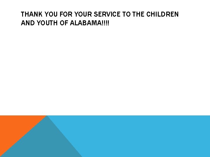 THANK YOU FOR YOUR SERVICE TO THE CHILDREN AND YOUTH OF ALABAMA!!!! 