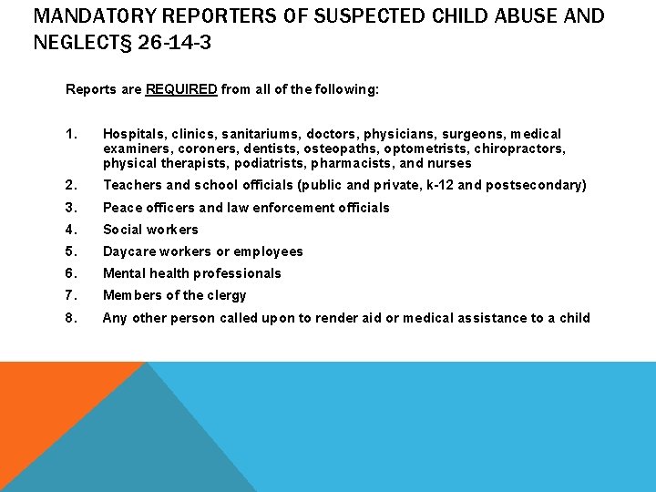 MANDATORY REPORTERS OF SUSPECTED CHILD ABUSE AND NEGLECT§ 26 -14 -3 Reports are REQUIRED