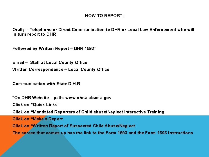 HOW TO REPORT: Orally – Telephone or Direct Communication to DHR or Local Law