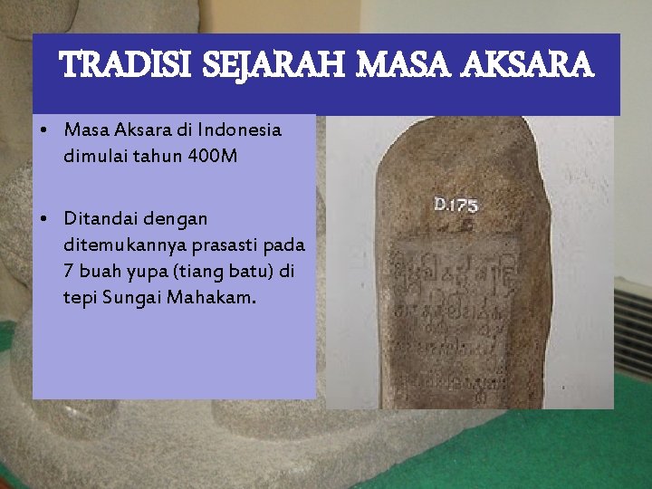 TRADISI SEJARAH MASA AKSARA • Masa Aksara di Indonesia dimulai tahun 400 M •