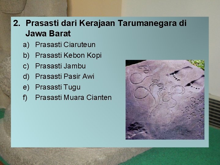 2. Prasasti dari Kerajaan Tarumanegara di Jawa Barat a) b) c) d) e) f)