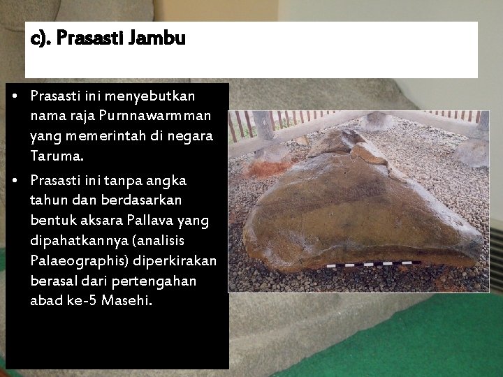 c). Prasasti Jambu • Prasasti ini menyebutkan nama raja Purnnawarmman yang memerintah di negara