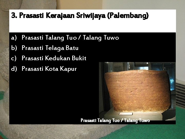 3. Prasasti Kerajaan Sriwijaya (Palembang) a) b) c) d) Prasasti Talang Tuo / Talang