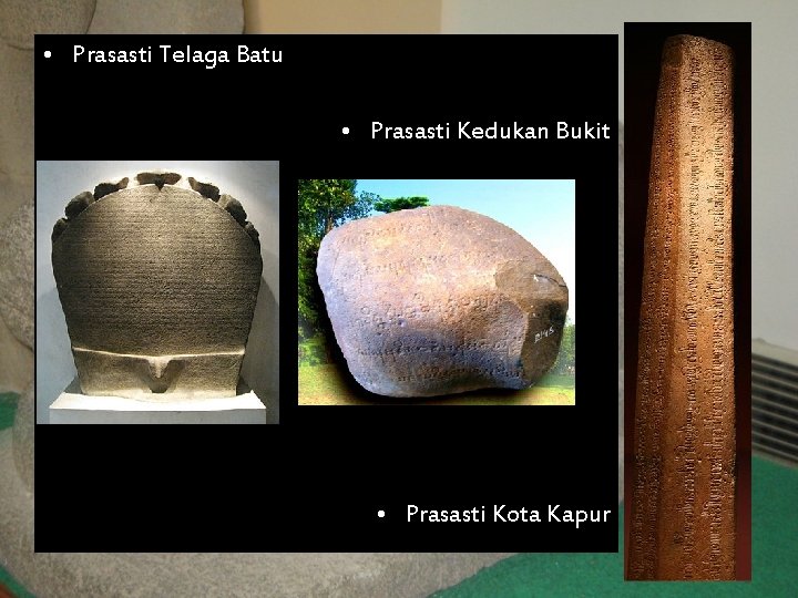  • Prasasti Telaga Batu • Prasasti Kedukan Bukit • Prasasti Kota Kapur 