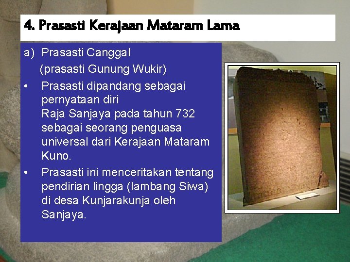 4. Prasasti Kerajaan Mataram Lama a) Prasasti Canggal (prasasti Gunung Wukir) • Prasasti dipandang