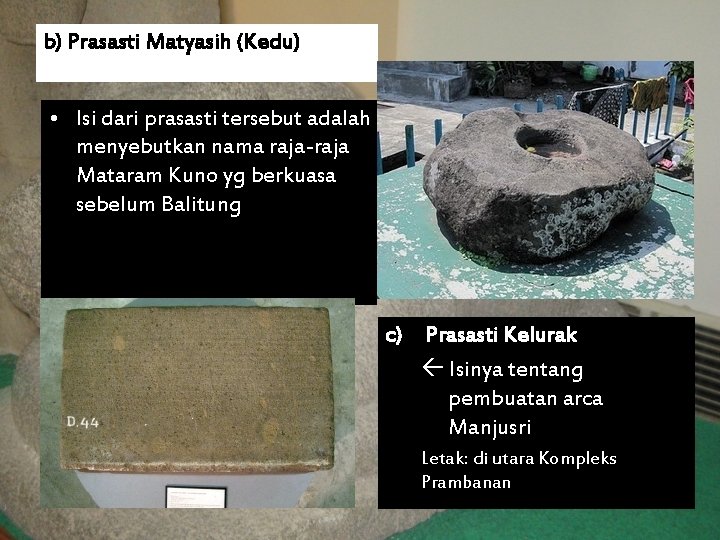 b) Prasasti Matyasih (Kedu) • Isi dari prasasti tersebut adalah menyebutkan nama raja-raja Mataram