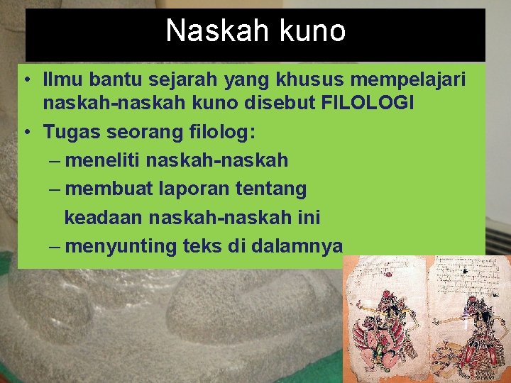 Naskah kuno • Ilmu bantu sejarah yang khusus mempelajari naskah-naskah kuno disebut FILOLOGI •