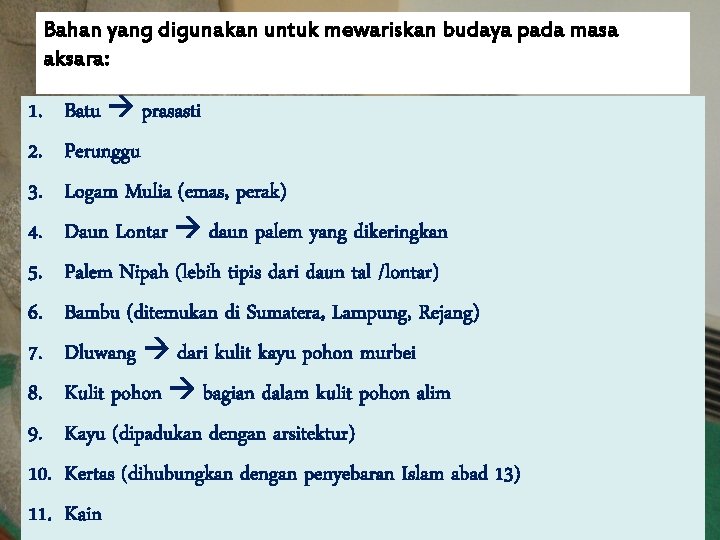 Bahan yang digunakan untuk mewariskan budaya pada masa aksara: 1. 2. 3. 4. 5.