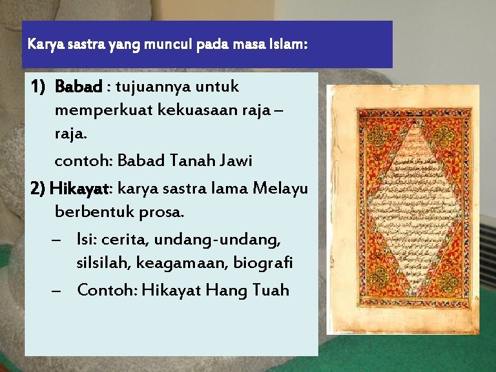 Karya sastra yang muncul pada masa Islam: 1) Babad : tujuannya untuk memperkuat kekuasaan