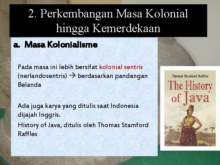 2. Perkembangan Masa Kolonial hingga Kemerdekaan a. Masa Kolonialisme Pada masa ini lebih bersifat