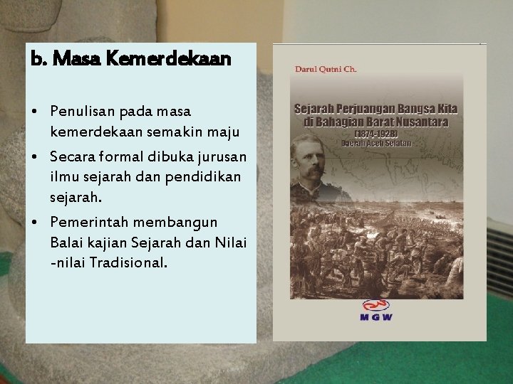 b. Masa Kemerdekaan • Penulisan pada masa kemerdekaan semakin maju • Secara formal dibuka