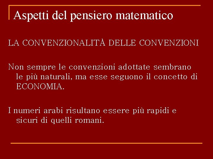 Aspetti del pensiero matematico LA CONVENZIONALITÀ DELLE CONVENZIONI Non sempre le convenzioni adottate sembrano