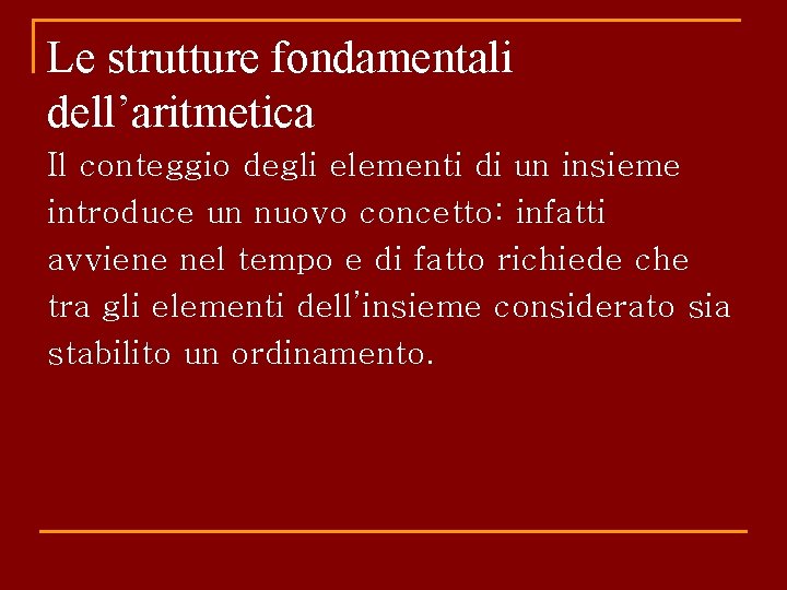 Le strutture fondamentali dell’aritmetica Il conteggio degli elementi di un insieme introduce un nuovo