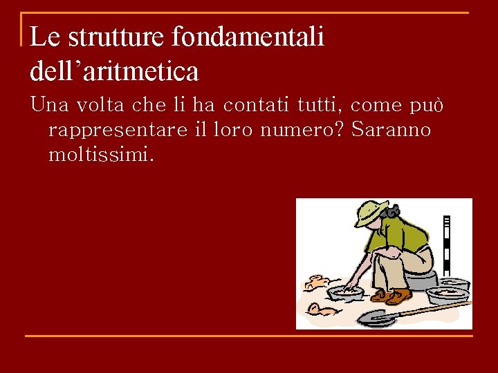 Le strutture fondamentali dell’aritmetica Una volta che li ha contati tutti, come può rappresentare