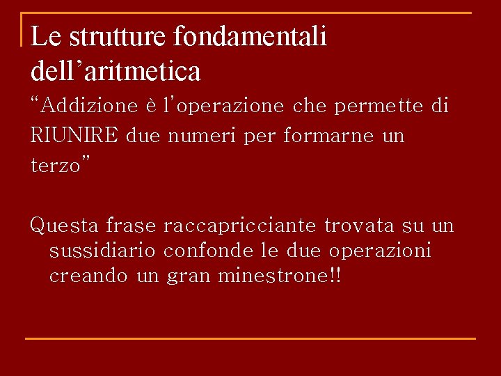 Le strutture fondamentali dell’aritmetica “Addizione è l’operazione che permette di RIUNIRE due numeri per