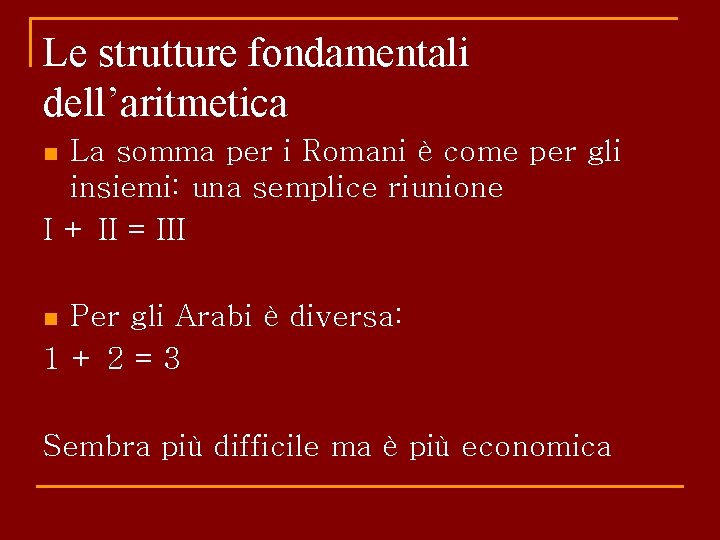 Le strutture fondamentali dell’aritmetica La somma per i Romani è come per gli insiemi: