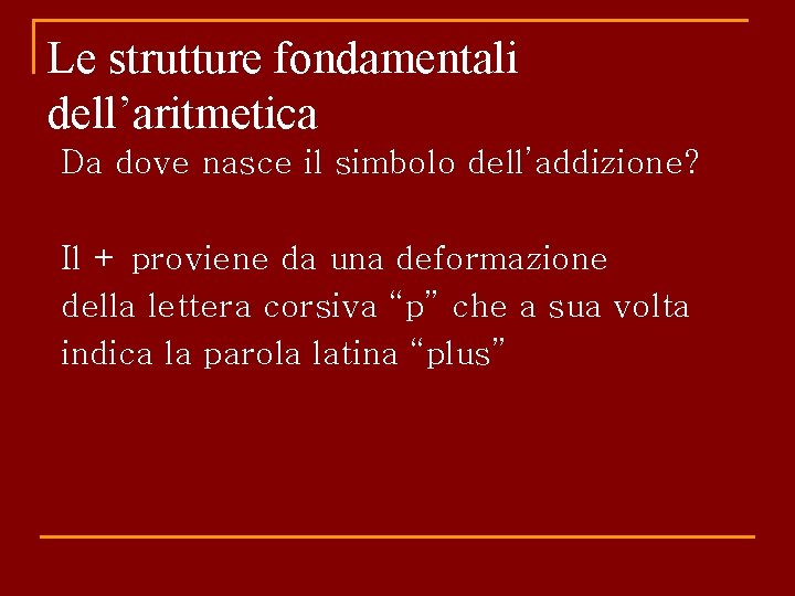 Le strutture fondamentali dell’aritmetica Da dove nasce il simbolo dell’addizione? Il + proviene da