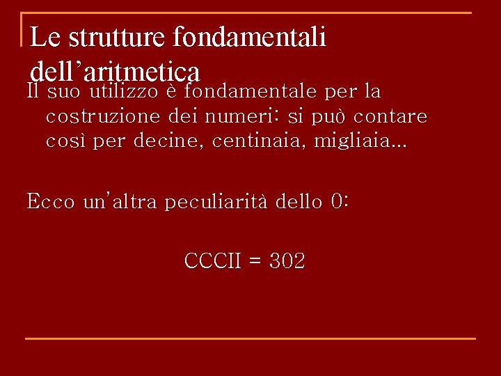 Le strutture fondamentali dell’aritmetica Il suo utilizzo è fondamentale per la costruzione dei numeri: