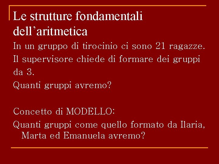 Le strutture fondamentali dell’aritmetica In un gruppo di tirocinio ci sono 21 ragazze. Il