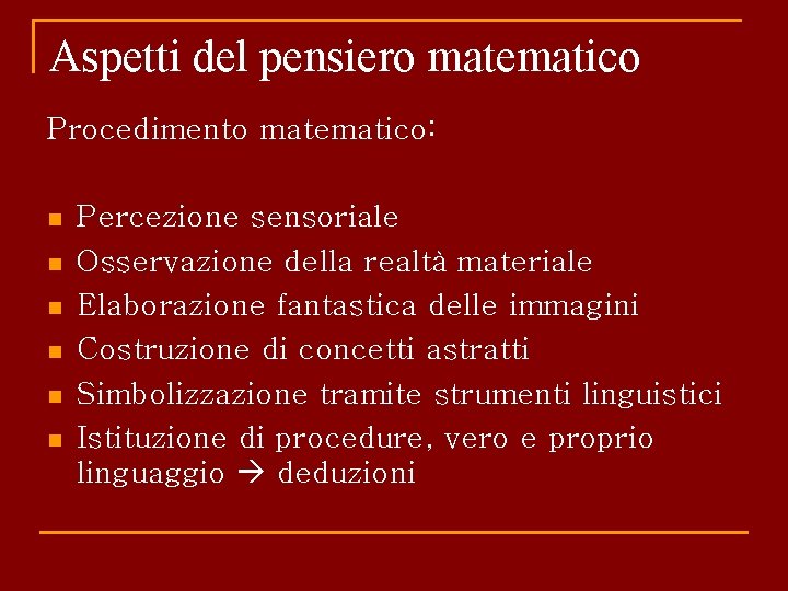 Aspetti del pensiero matematico Procedimento matematico: n n n Percezione sensoriale Osservazione della realtà