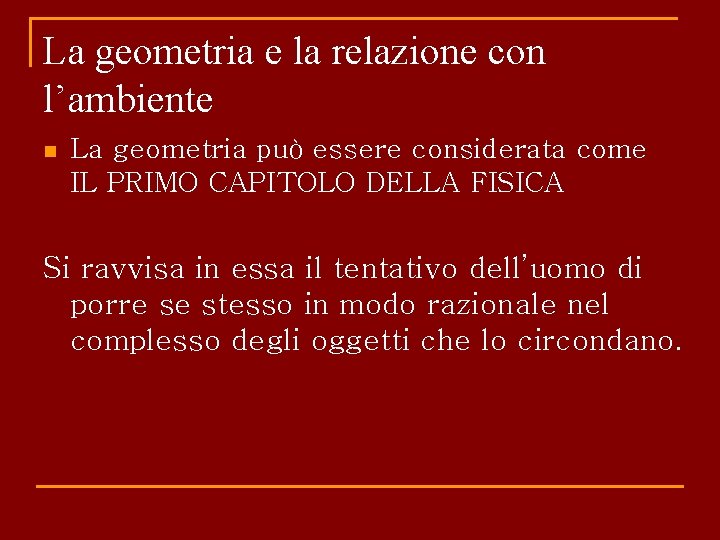 La geometria e la relazione con l’ambiente n La geometria può essere considerata come