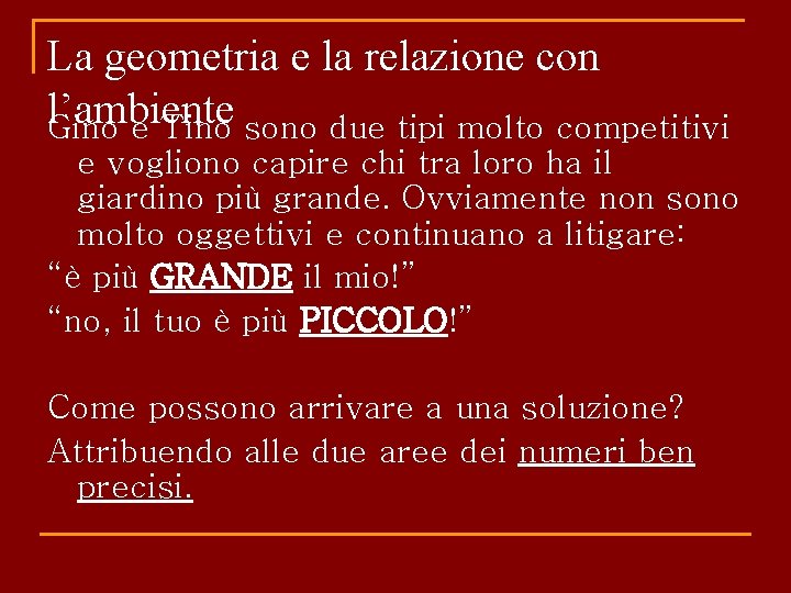 La geometria e la relazione con l’ambiente Gino e Tino sono due tipi molto