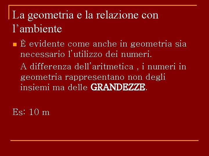 La geometria e la relazione con l’ambiente n È evidente come anche in geometria