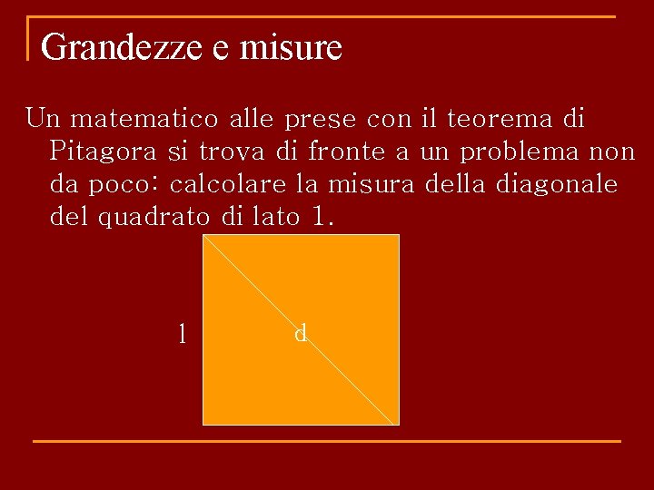 Grandezze e misure Un matematico alle prese con il teorema di Pitagora si trova