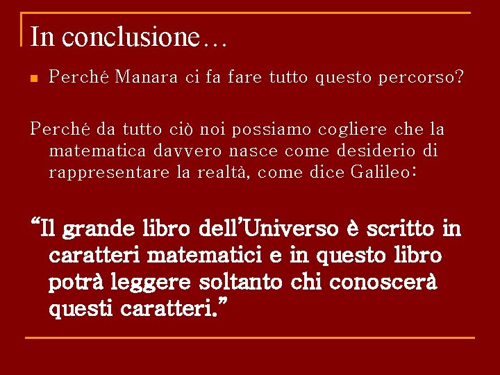 In conclusione… n Perché Manara ci fa fare tutto questo percorso? Perché da tutto