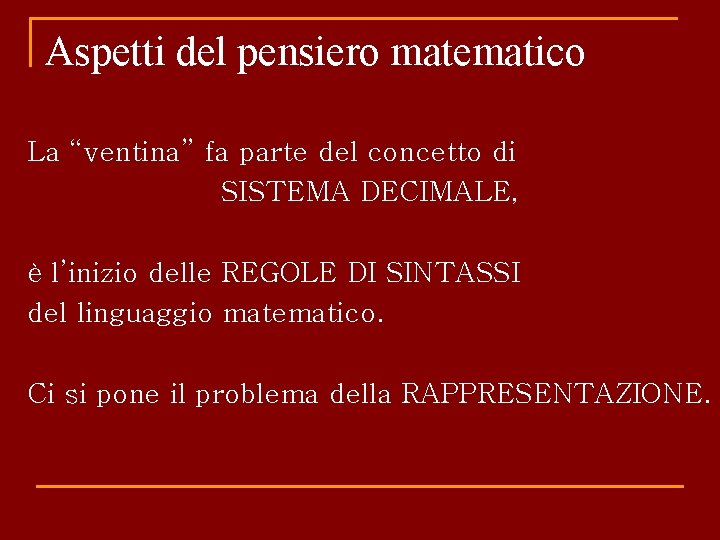 Aspetti del pensiero matematico La “ventina” fa parte del concetto di SISTEMA DECIMALE, è