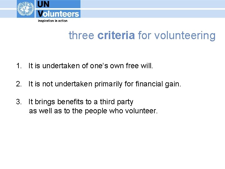 three criteria for volunteering 1. It is undertaken of one’s own free will. 2.