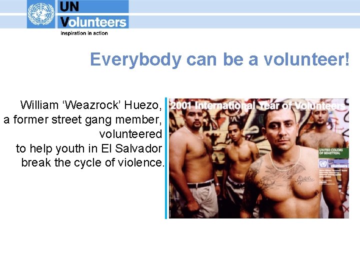 Everybody can be a volunteer! William ‘Weazrock’ Huezo, a former street gang member, volunteered