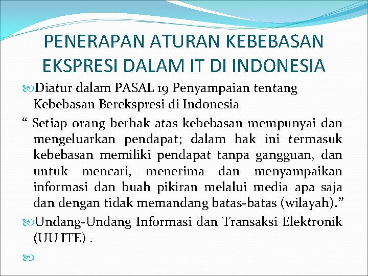 PENERAPAN ATURAN KEBEBASAN EKSPRESI DALAM IT DI INDONESIA Diatur dalam PASAL 19 Penyampaian tentang PENERAPAN ATURAN KEBEBASAN EKSPRESI DALAM IT DI INDONESIA Diatur dalam PASAL 19 Penyampaian tentang