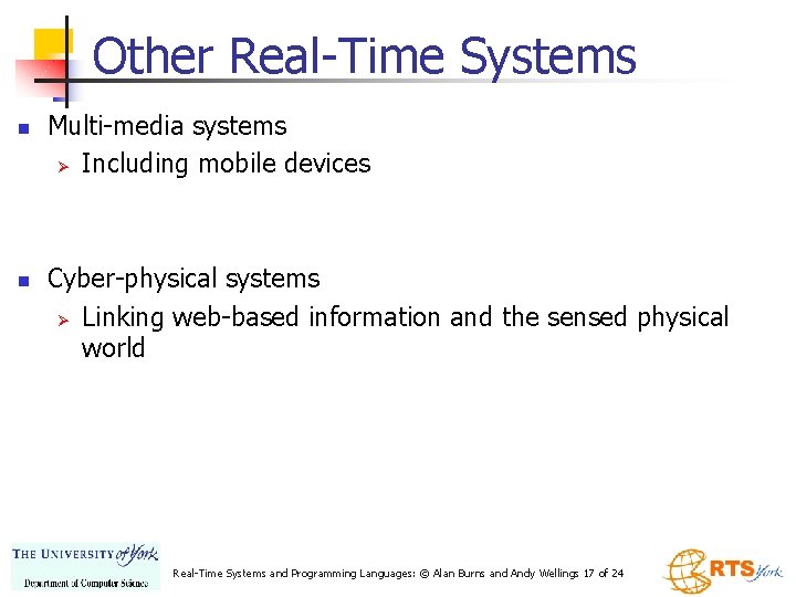 Other Real-Time Systems n n Multi-media systems Ø Including mobile devices Cyber-physical systems Ø
