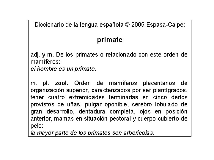 Diccionario de la lengua española © 2005 Espasa-Calpe: primate adj. y m. De los