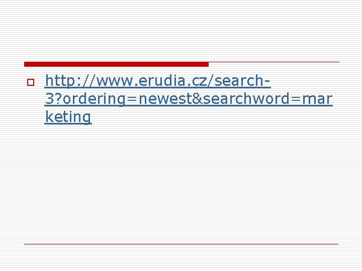 o http: //www. erudia. cz/search 3? ordering=newest&searchword=mar keting 