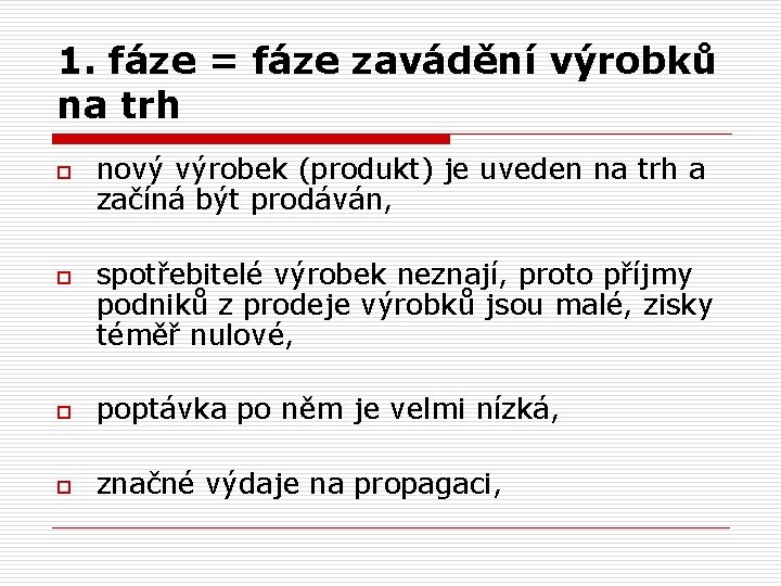 1. fáze = fáze zavádění výrobků na trh o o nový výrobek (produkt) je