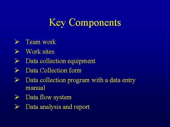 Key Components Ø Ø Ø Team work Work sites Data collection equipment Data Collection