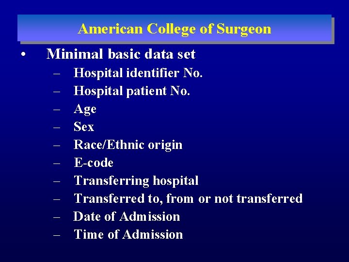 American College of Surgeon • Minimal basic data set – – – – –
