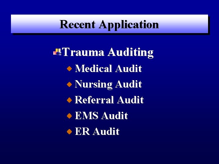 Recent Application Trauma Auditing Medical Audit Nursing Audit Referral Audit EMS Audit ER Audit