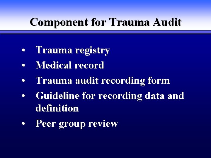 Component for Trauma Audit • • Trauma registry Medical record Trauma audit recording form